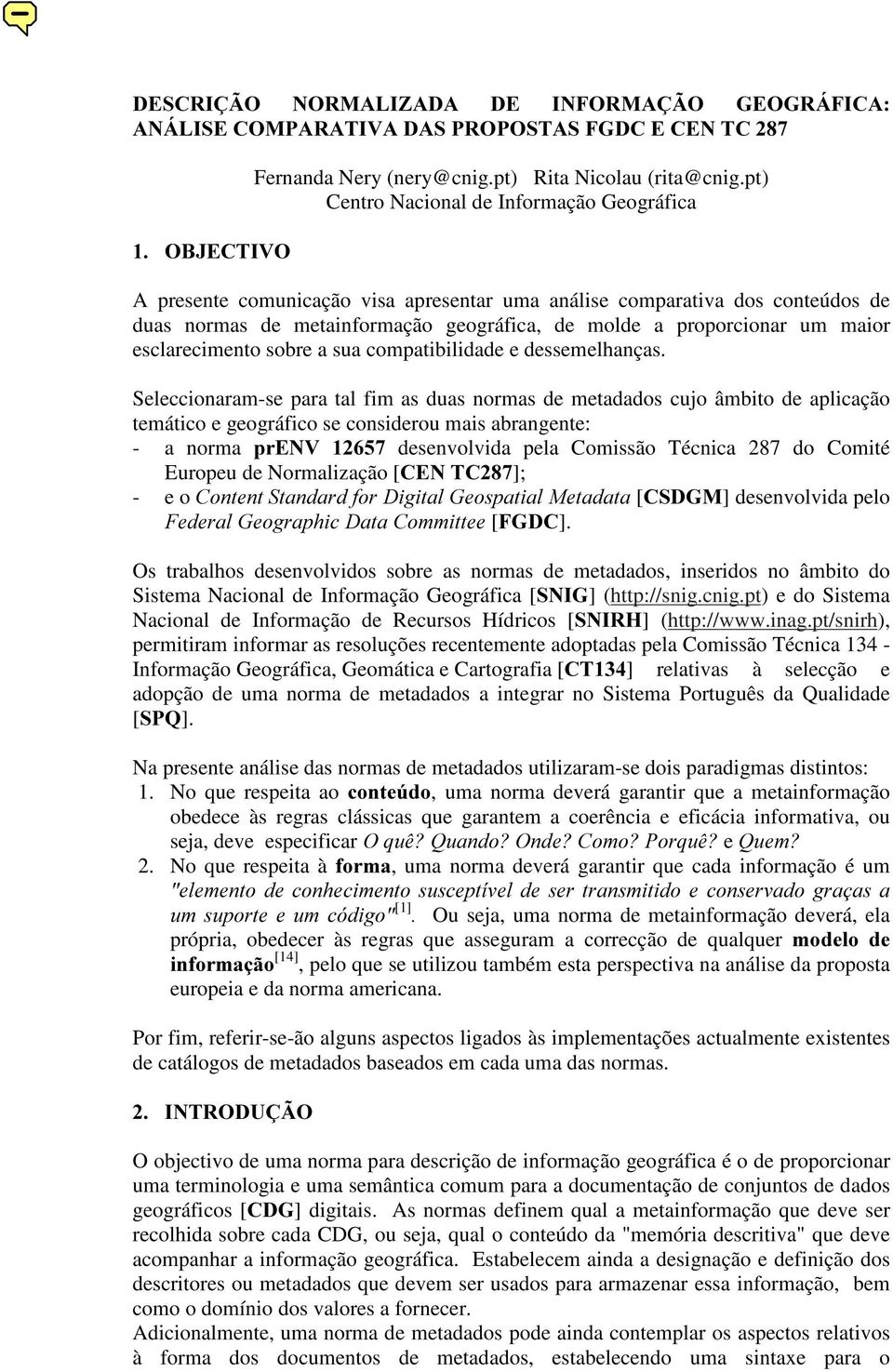 esclarecimento sobre a sua compatibilidade e dessemelhanças.