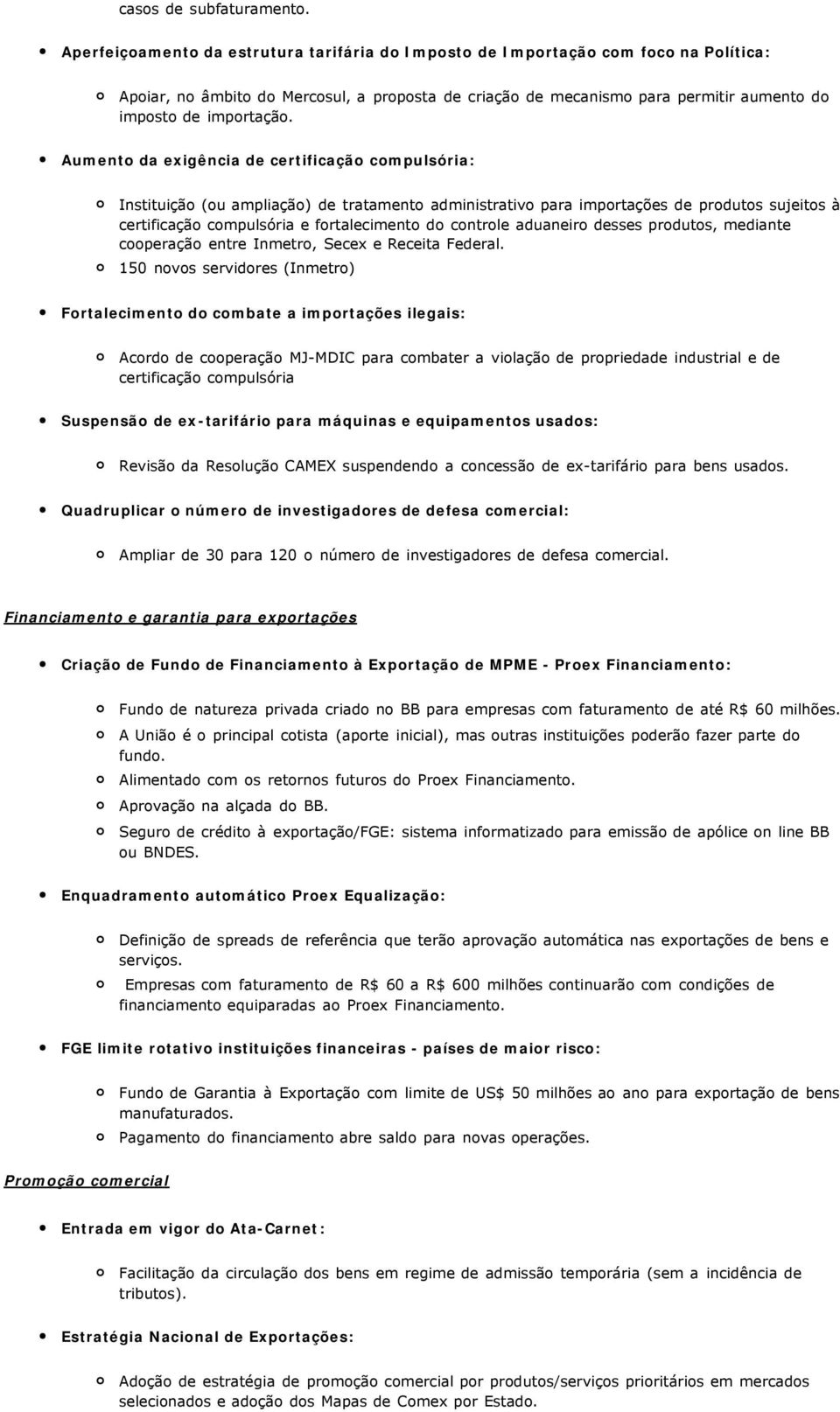 Aumento da exigência de certificação compulsória: Instituição (ou ampliação) de tratamento administrativo para importações de produtos sujeitos à certificação compulsória e fortalecimento do controle