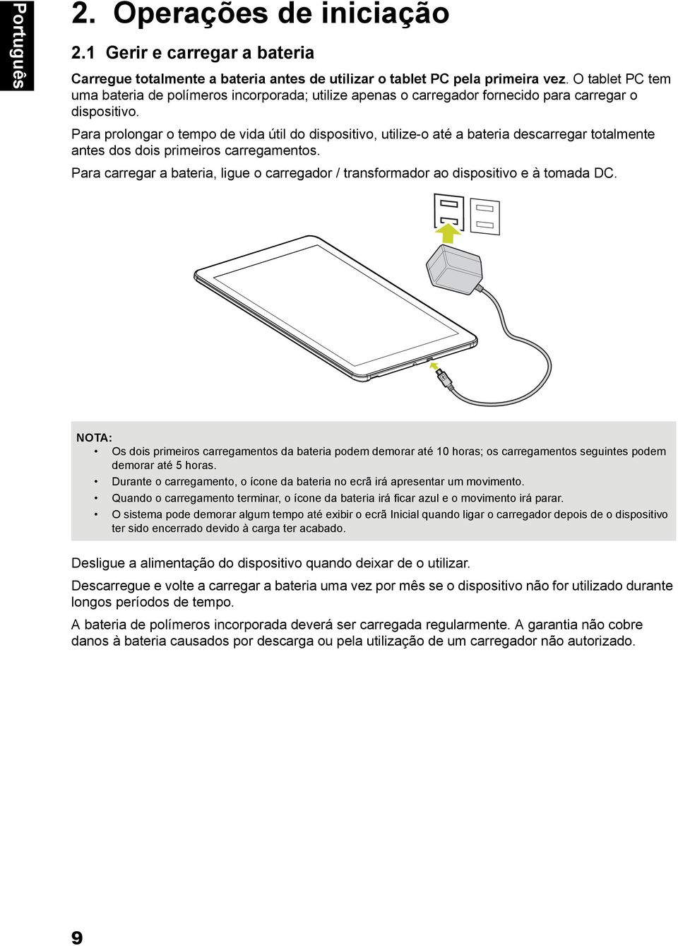 Para prolongar o tempo de vida útil do dispositivo, utilize-o até a bateria descarregar totalmente antes dos dois primeiros carregamentos.