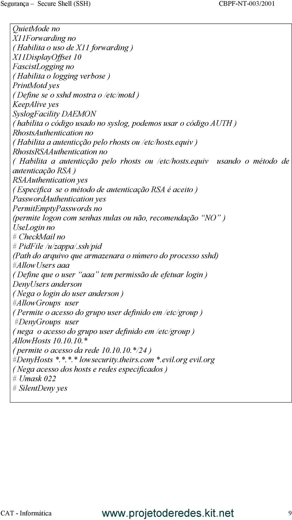 equiv ) RhostsRSAAuthentication no ( Habilita a autenticção pelo rhosts ou /etc/hosts.