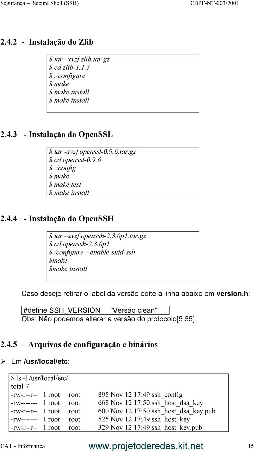 /configure --enable-suid-ssh $make $make install Caso deseje retirar o label da versão edite a linha abaixo em version.