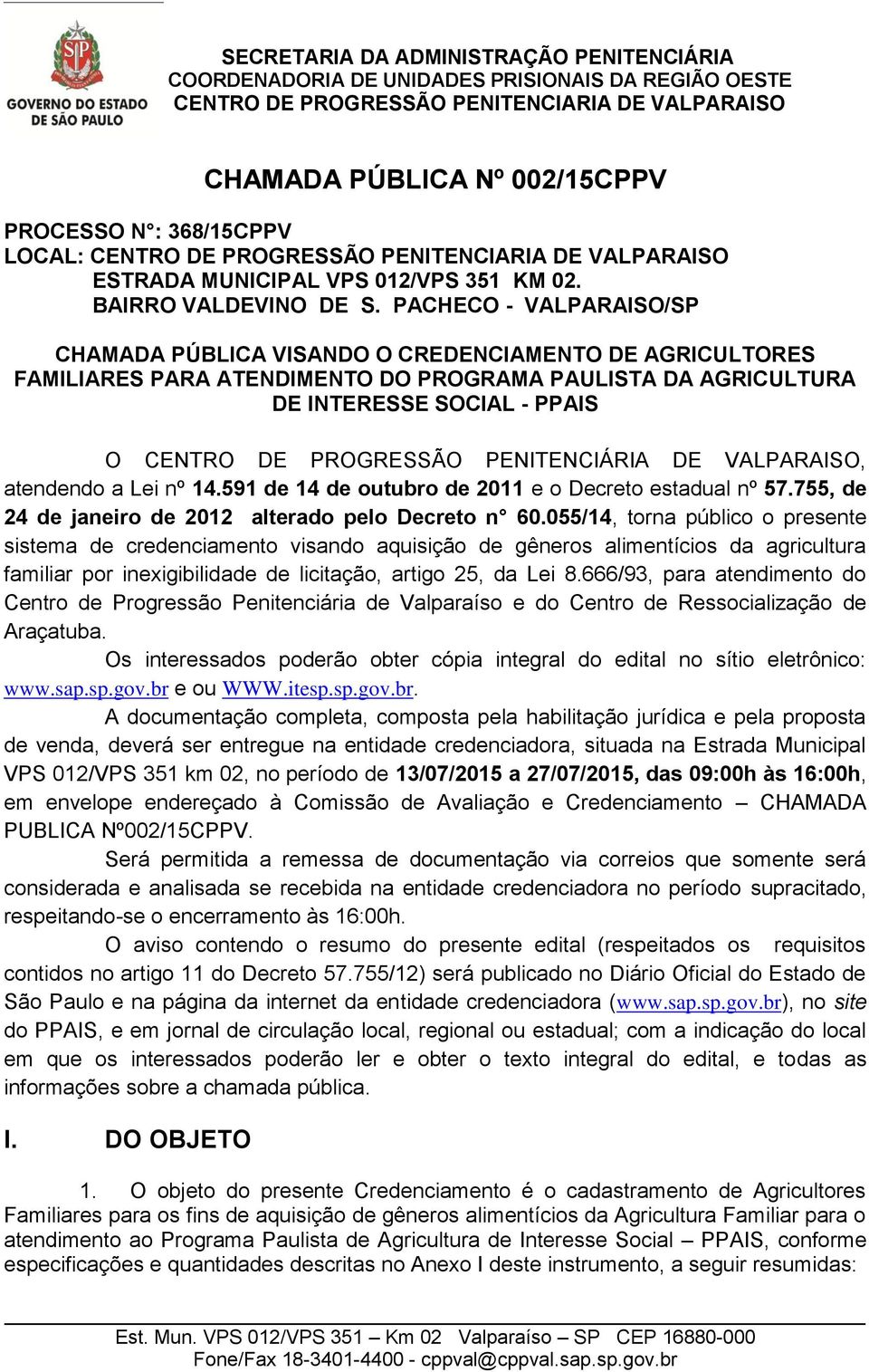 PENITENCIÁRIA DE VALPARAISO, atendendo a Lei nº 14.591 de 14 de outubro de 2011 e o Decreto estadual nº 57.755, de 24 de janeiro de 2012 alterado pelo Decreto n 60.