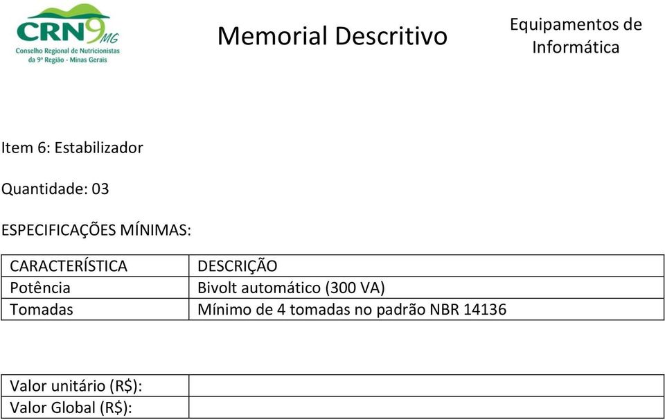 automático (300 VA) Tomadas Mínimo de 4 tomadas no