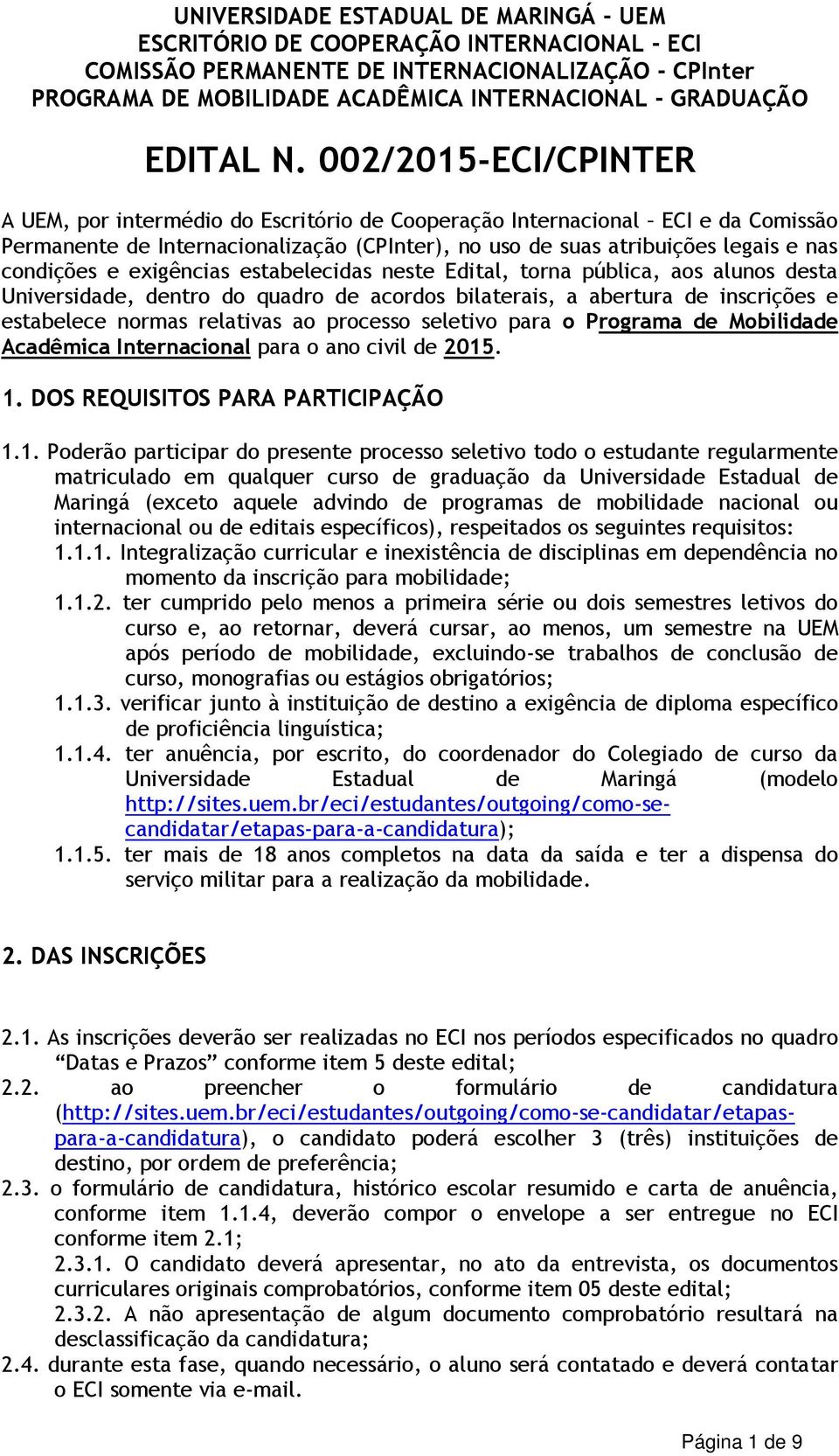 002/2015-ECI/CPINTER A UEM, por intermédio do Escritório de Cooperação Internacional ECI e da Comissão Permanente de Internacionalização (CPInter), no uso de suas atribuições legais e nas condições e