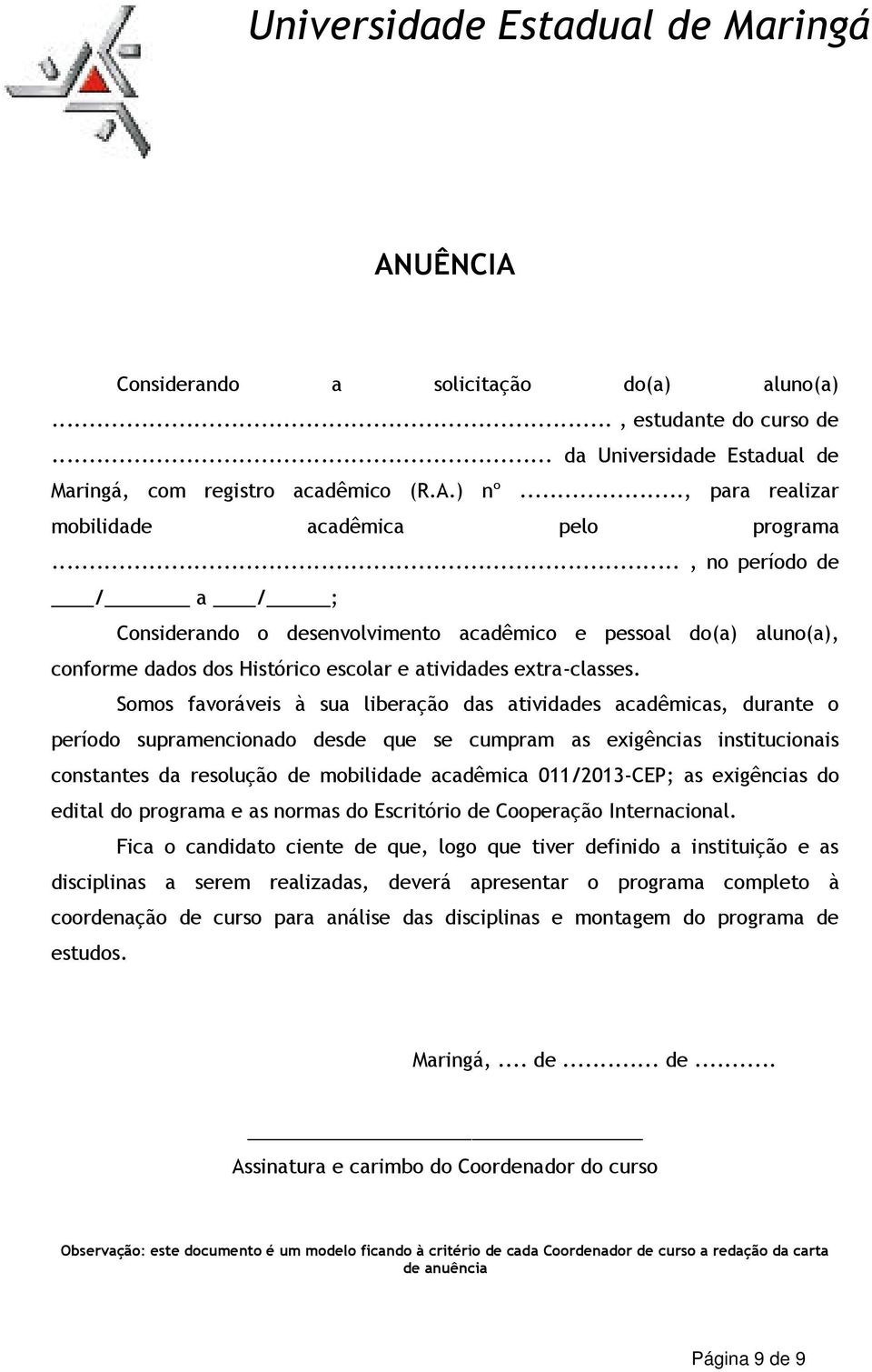 .., no período de / a / ; Considerando o desenvolvimento acadêmico e pessoal do(a) aluno(a), conforme dados dos Histórico escolar e atividades extra-classes.