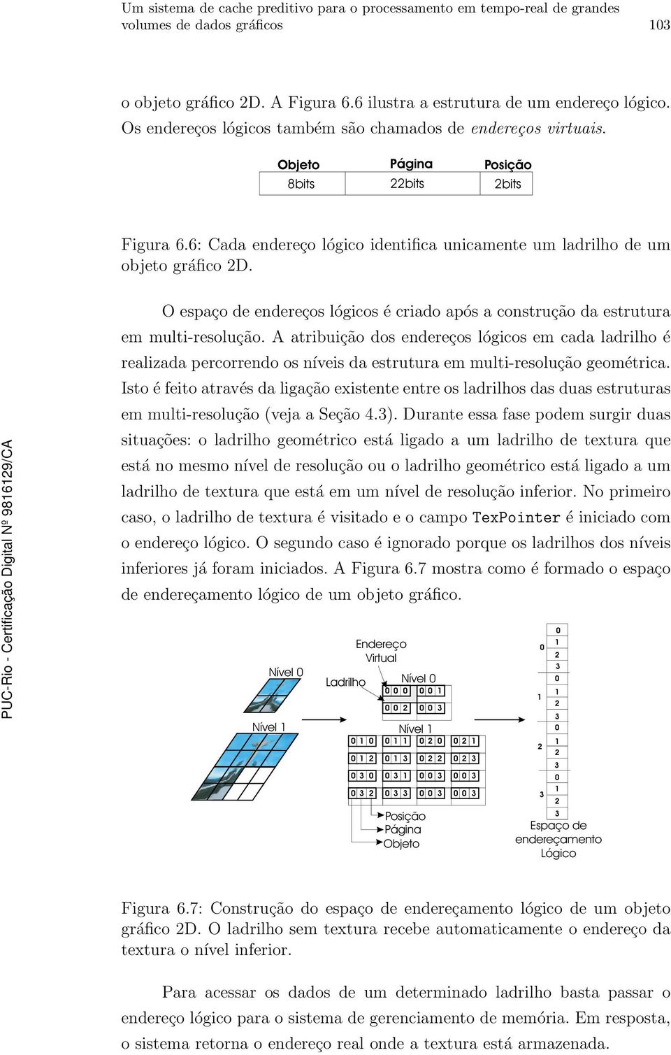 O espaço de endereços lógicos écriadoapós a construção da estrutura em multi-resolução.