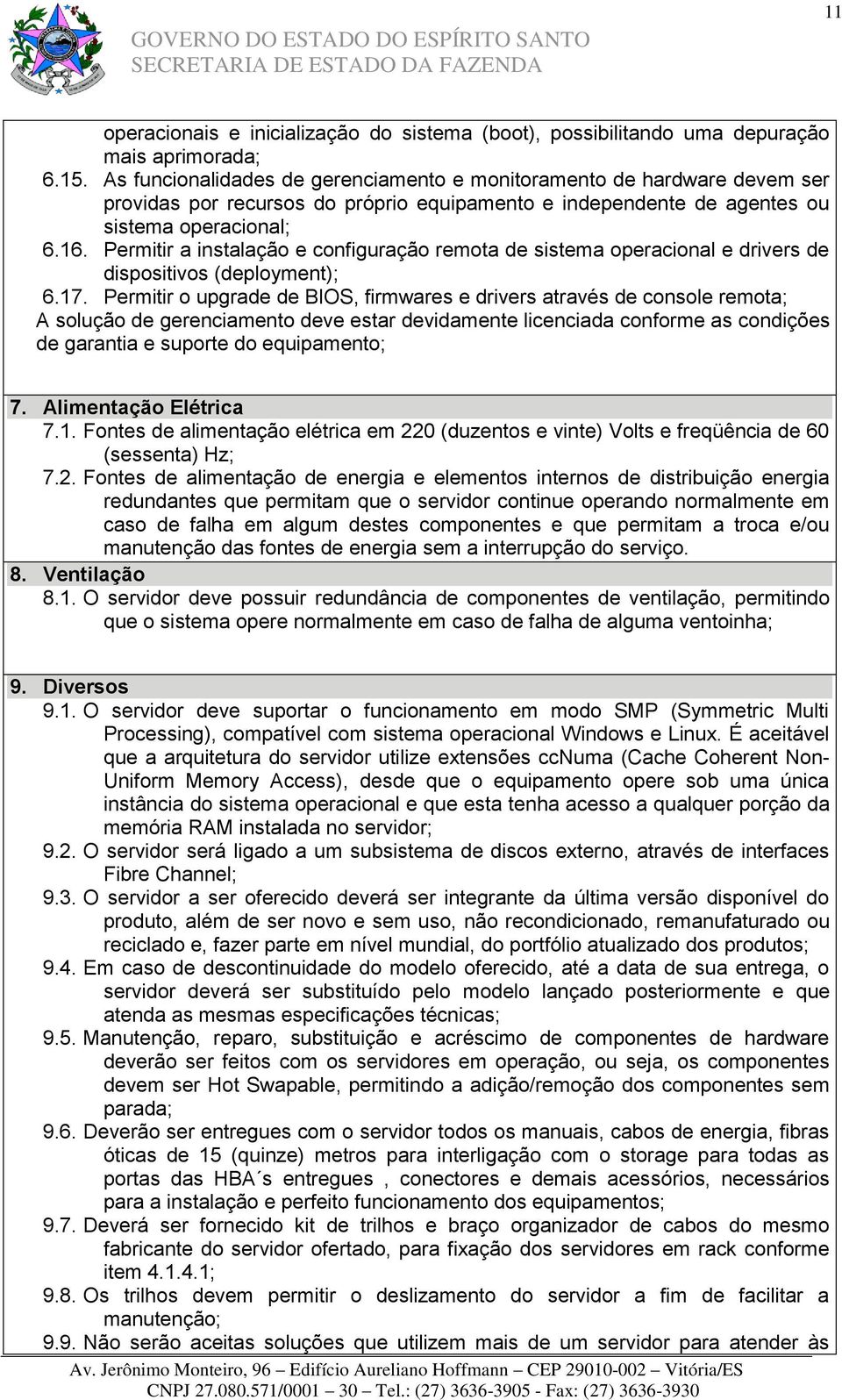 Permitir a instalação e configuração remota de sistema operacional e drivers de dispositivos (deployment); 6.17.