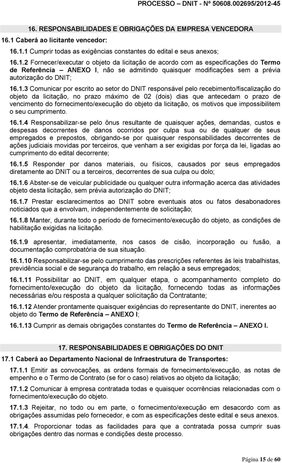 fornecimento/execução do objeto da licitação, os motivos que impossibilitem o seu cumprimento. 16