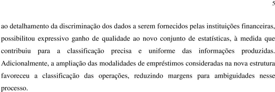 precisa e uniforme das informações produzidas.