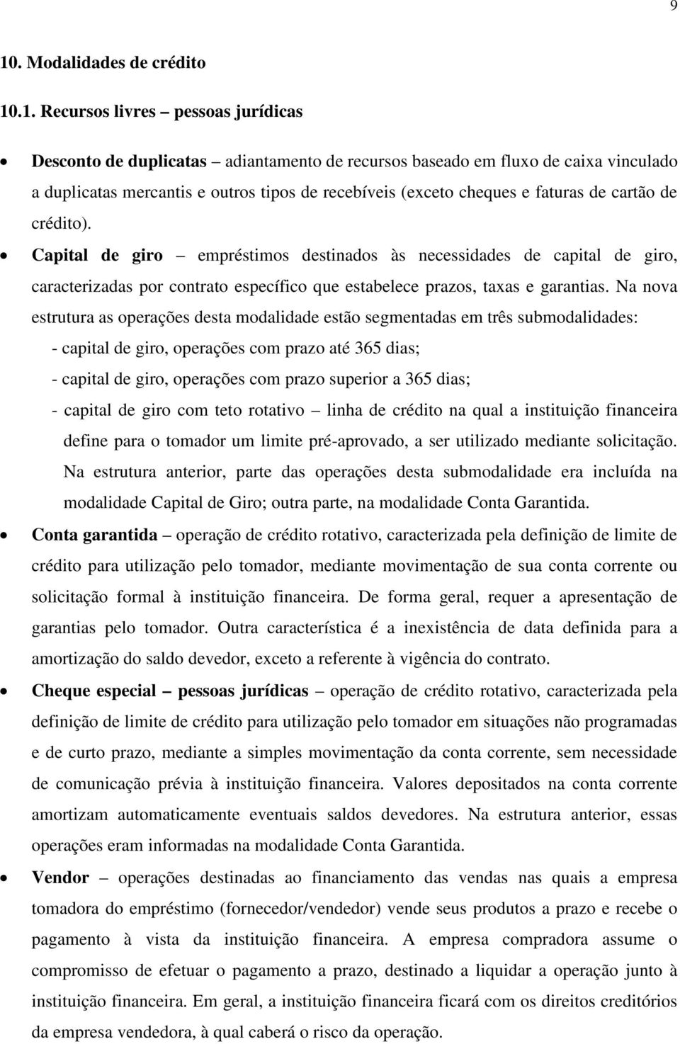 Capital de giro empréstimos destinados às necessidades de capital de giro, caracterizadas por contrato específico que estabelece prazos, taxas e garantias.