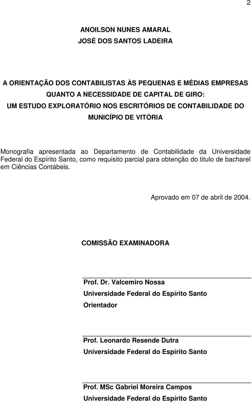 como requisito parcial para obtenção do titulo de bacharel em Ciências Contábeis. Aprovado em 07 de abril de 2004. COMISSÃO EXAMINADORA Prof. Dr.