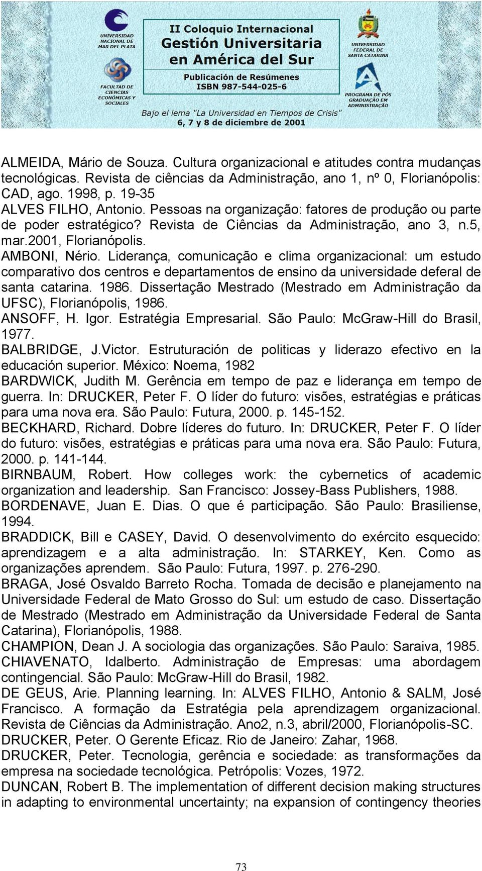 Liderança, comunicação e clima organizacional: um estudo comparativo dos centros e departamentos de ensino da universidade deferal de santa catarina. 1986.