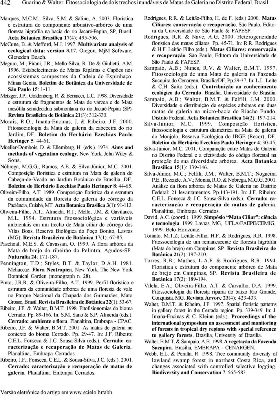 Multivariate analysis of ecological data: version 3.17. Oregon, MjM Software, Gleneden Beach. Meguro, M.; Pirani, J.R.; Mello-Silva, R. De & Giulietti, A.M. 1996.