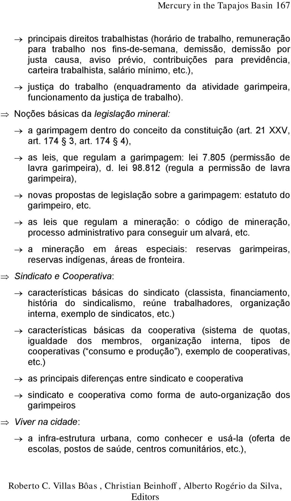 Noções básicas da legislação mineral: a garimpagem dentro do conceito da constituição (art. 21 XXV, art. 174 3, art. 174 4), as leis, que regulam a garimpagem: lei 7.