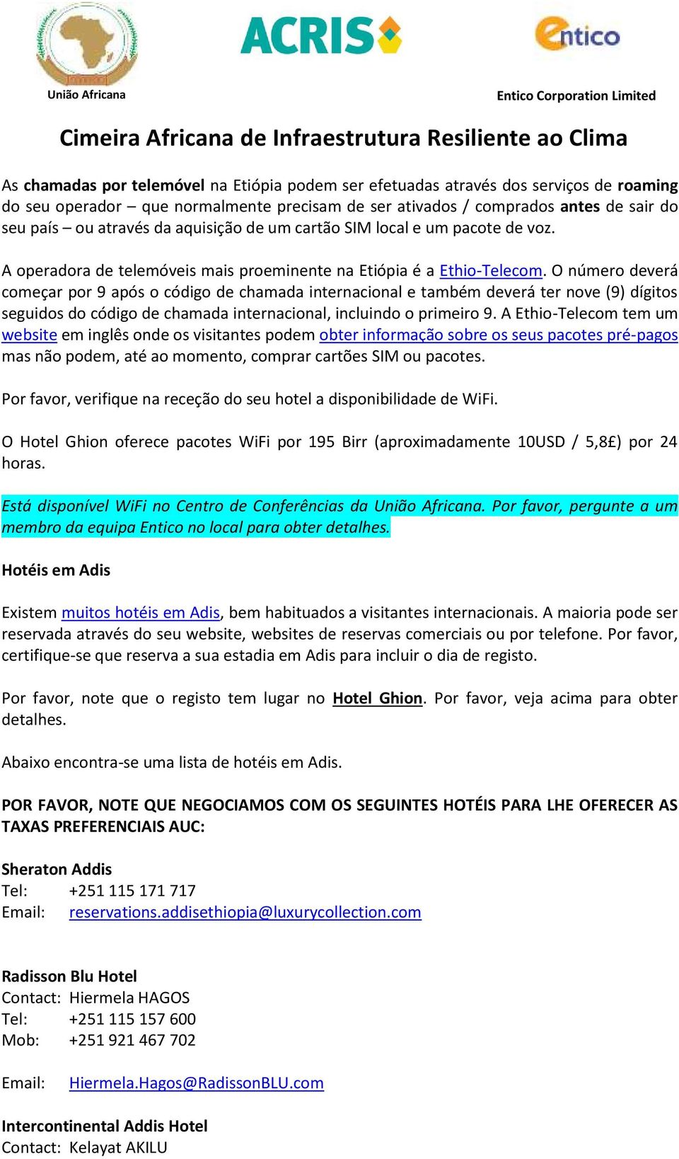 O número deverá começar por 9 após o código de chamada internacional e também deverá ter nove (9) dígitos seguidos do código de chamada internacional, incluindo o primeiro 9.