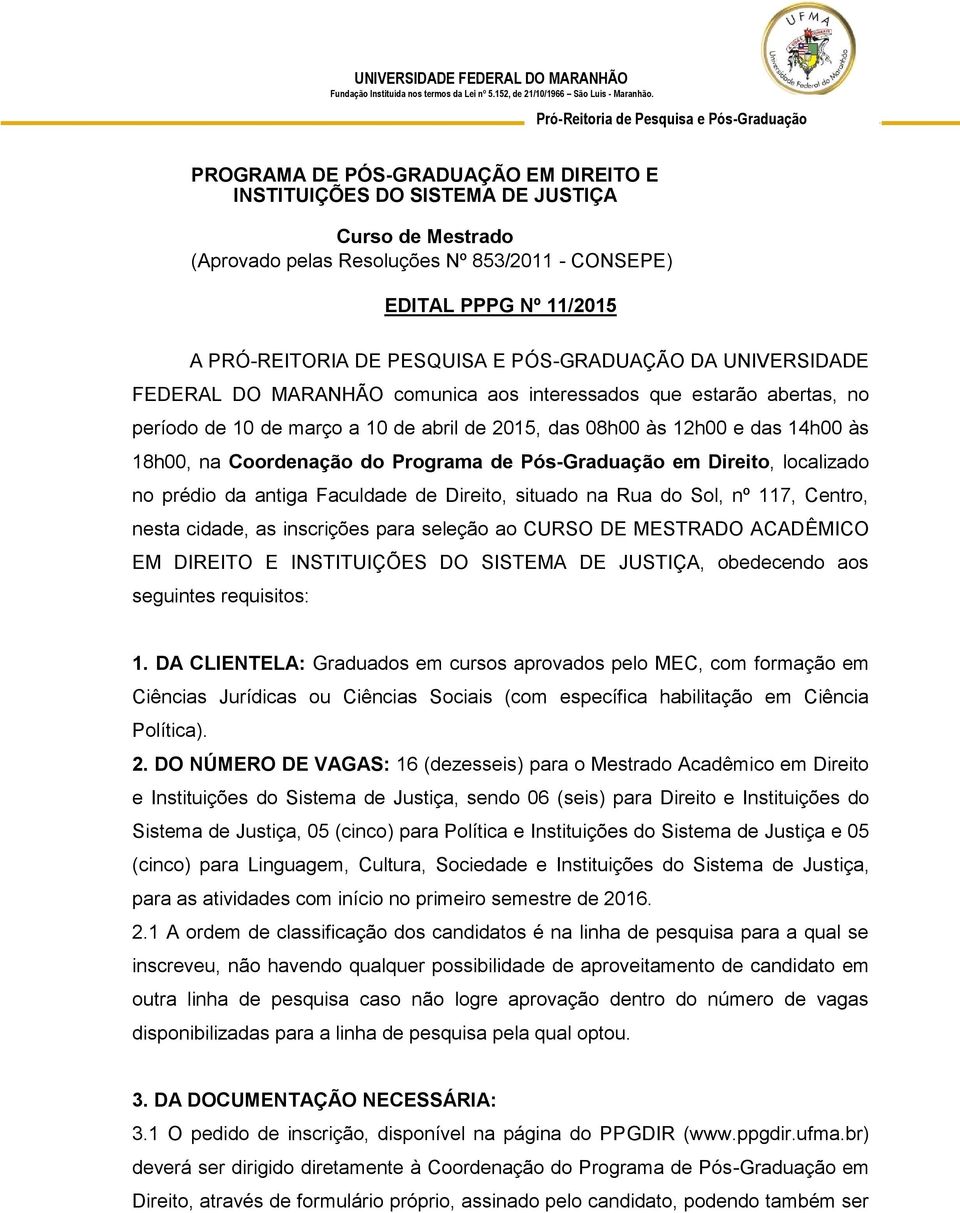 11/2015 A PRÓ-REITORIA DE PESQUISA E PÓS-GRADUAÇÃO DA UNIVERSIDADE FEDERAL DO MARANHÃO comunica aos interessados que estarão abertas, no período de 10 de março a 10 de abril de 2015, das 08h00 às