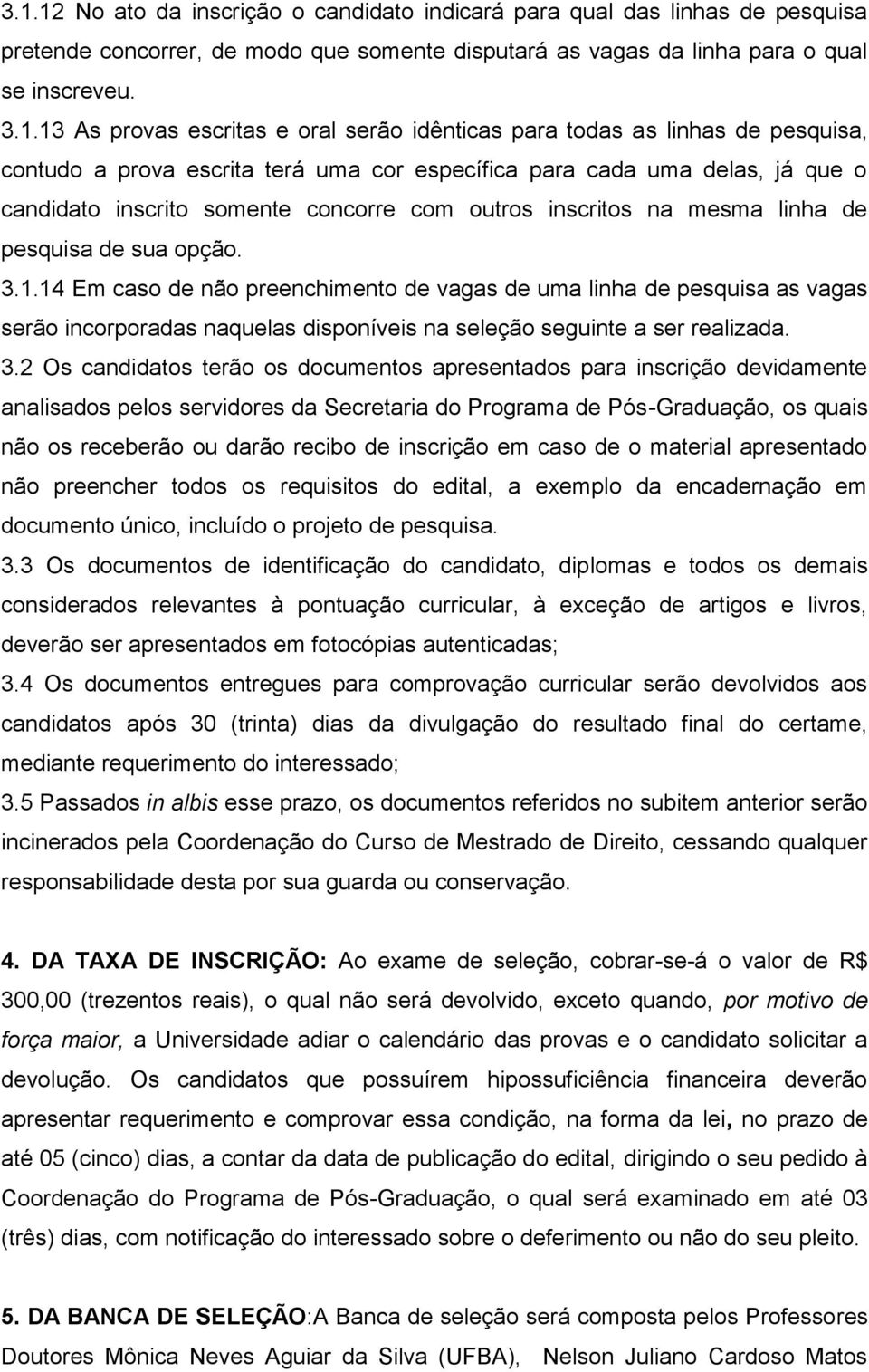 inscritos na mesma linha de pesquisa de sua opção. 3.1.