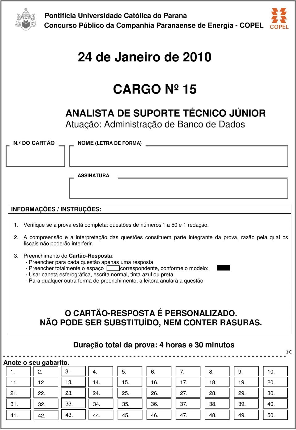 A compreensão e a interpretação das questões constituem parte integrante da prova, razão pela qual os fiscais não poderão interferir. 3.