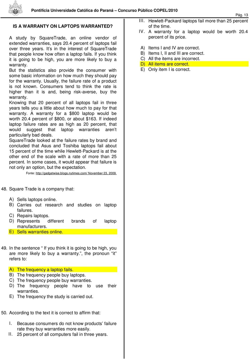 It s in the interest of SquareTrade A) Items I and IV are correct. that people know how often a laptop fails. If you think B) Items I, II and III are correct.