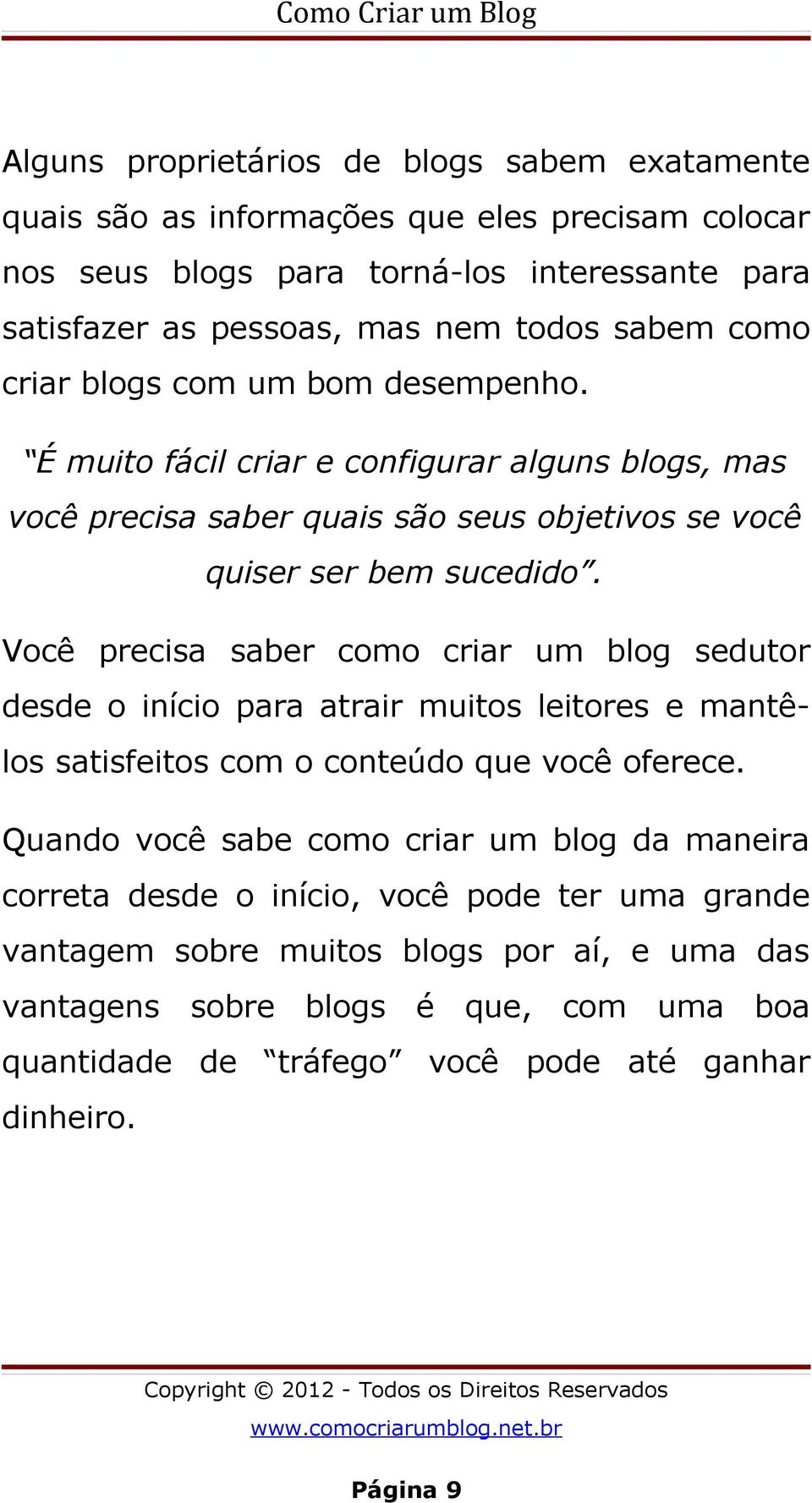 Você precisa saber como criar um blog sedutor desde o início para atrair muitos leitores e mantêlos satisfeitos com o conteúdo que você oferece.