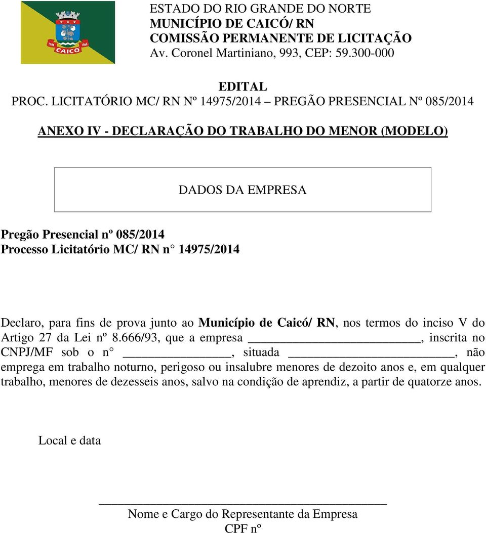 666/93, que a empresa, inscrita no CNPJ/MF sob o n, situada, não emprega em trabalho noturno, perigoso ou insalubre menores de dezoito anos