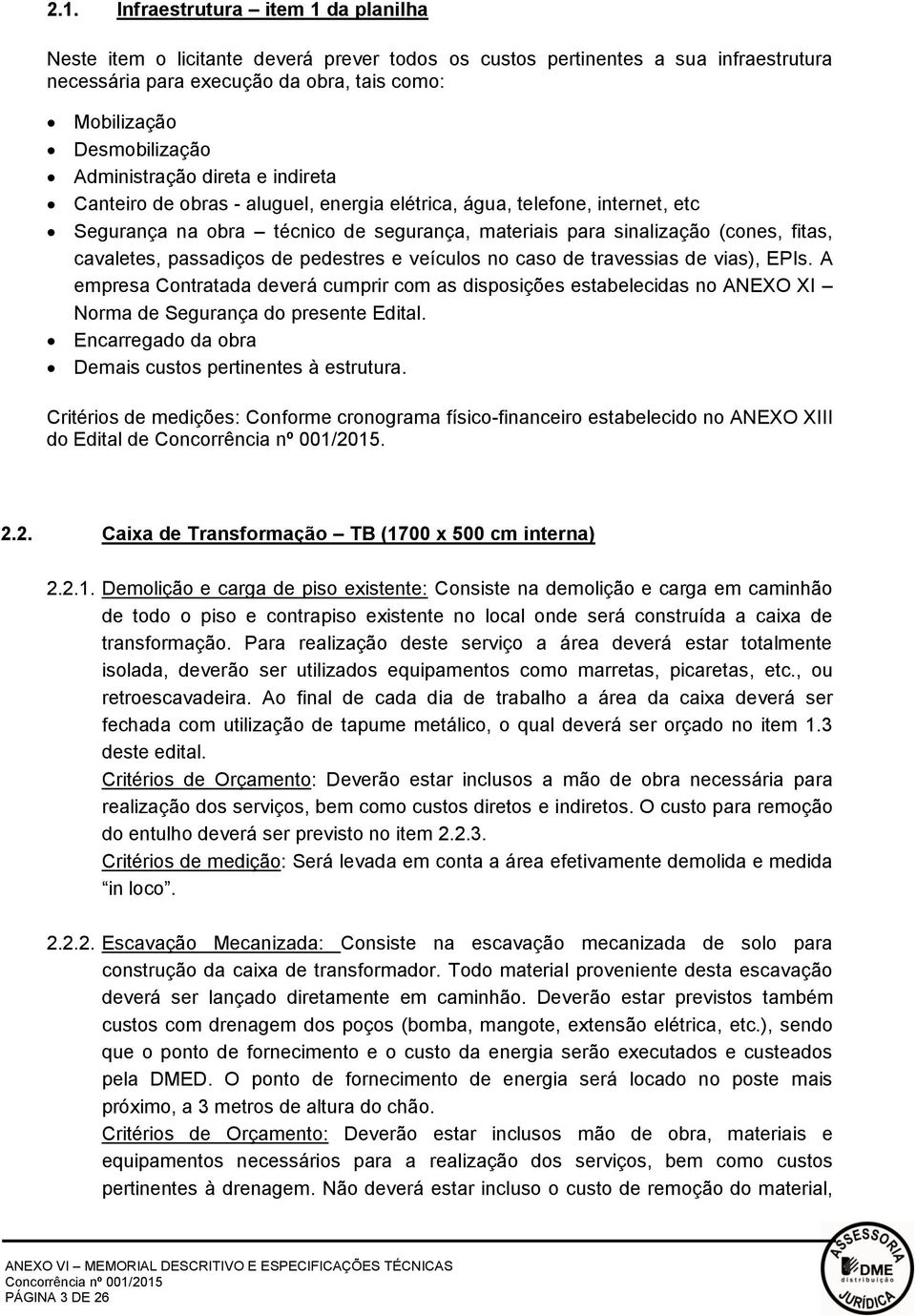 cavaletes, passadiços de pedestres e veículos no caso de travessias de vias), EPIs.