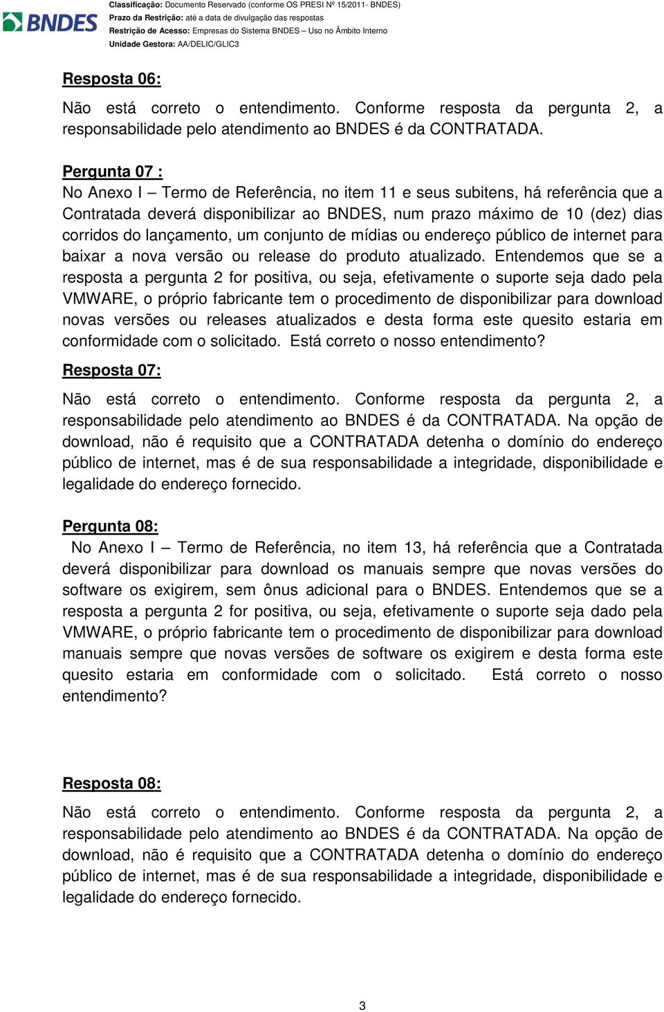 conjunto de mídias ou endereço público de internet para baixar a nova versão ou release do produto atualizado.