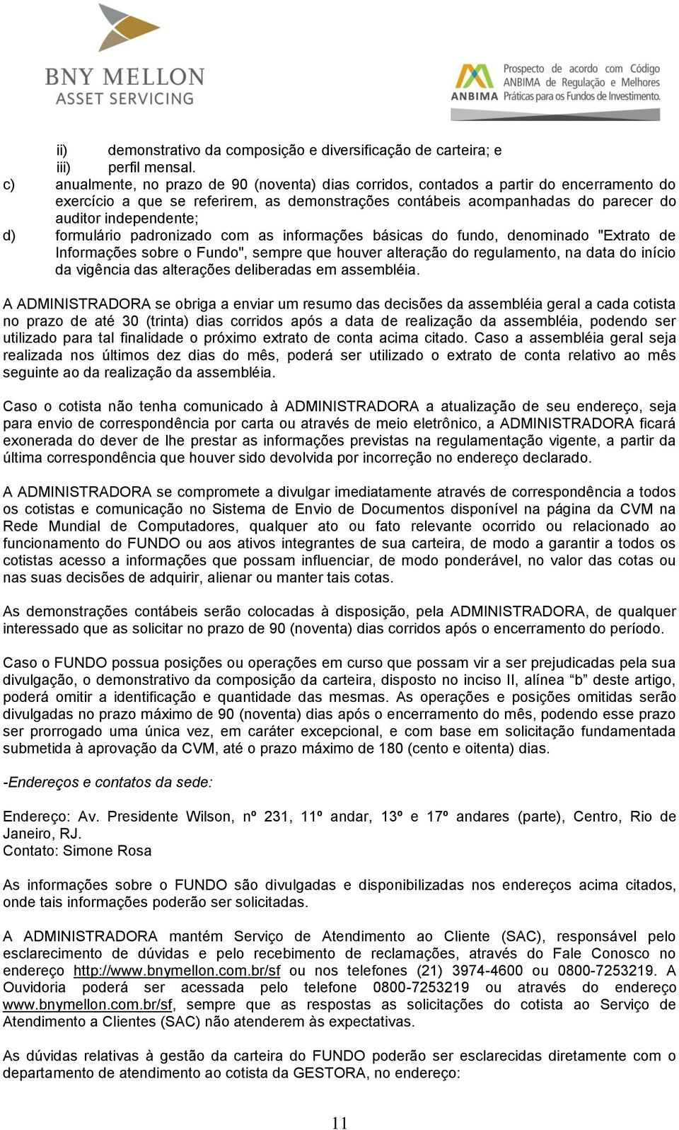 d) formulário padronizado com as informações básicas do fundo, denominado "Extrato de Informações sobre o Fundo", sempre que houver alteração do regulamento, na data do início da vigência das