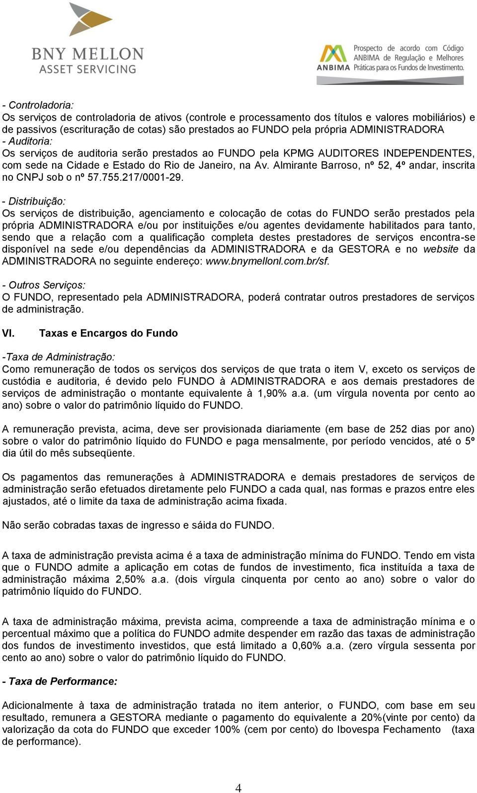 Almirante Barroso, nº 52, 4º andar, inscrita no CNPJ sob o nº 57.755.217/0001-29.