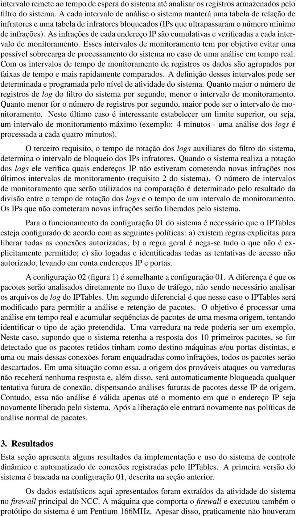 As infrações de cada endereço IP são cumulativas e verificadas a cada intervalo de monitoramento.