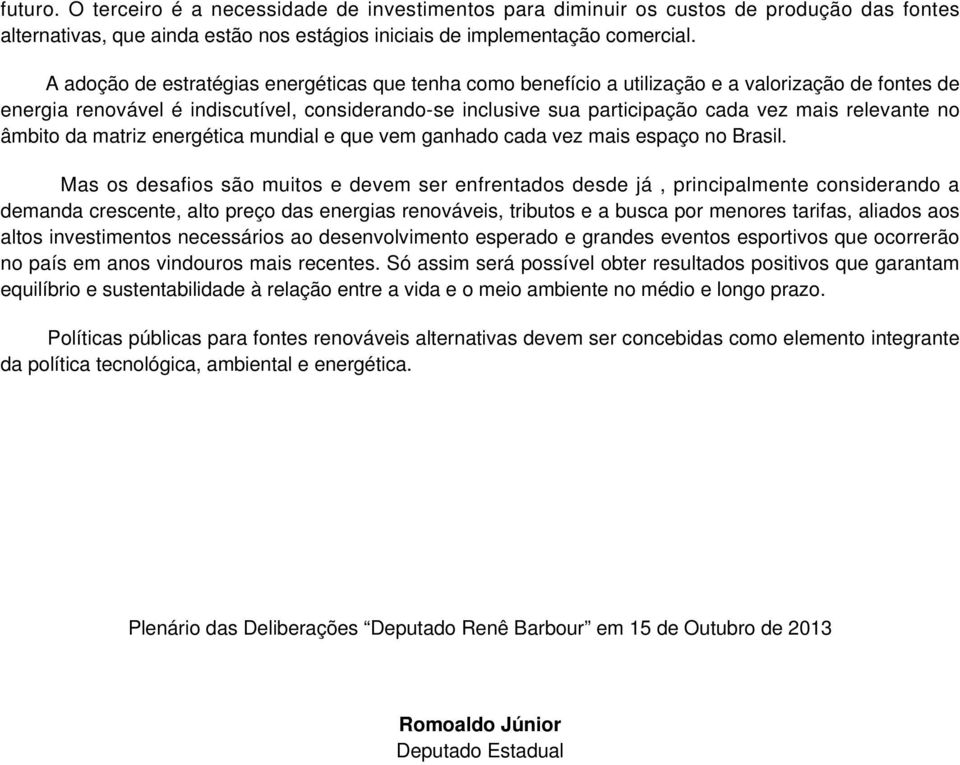 relevante no âmbito da matriz energética mundial e que vem ganhado cada vez mais espaço no Brasil.