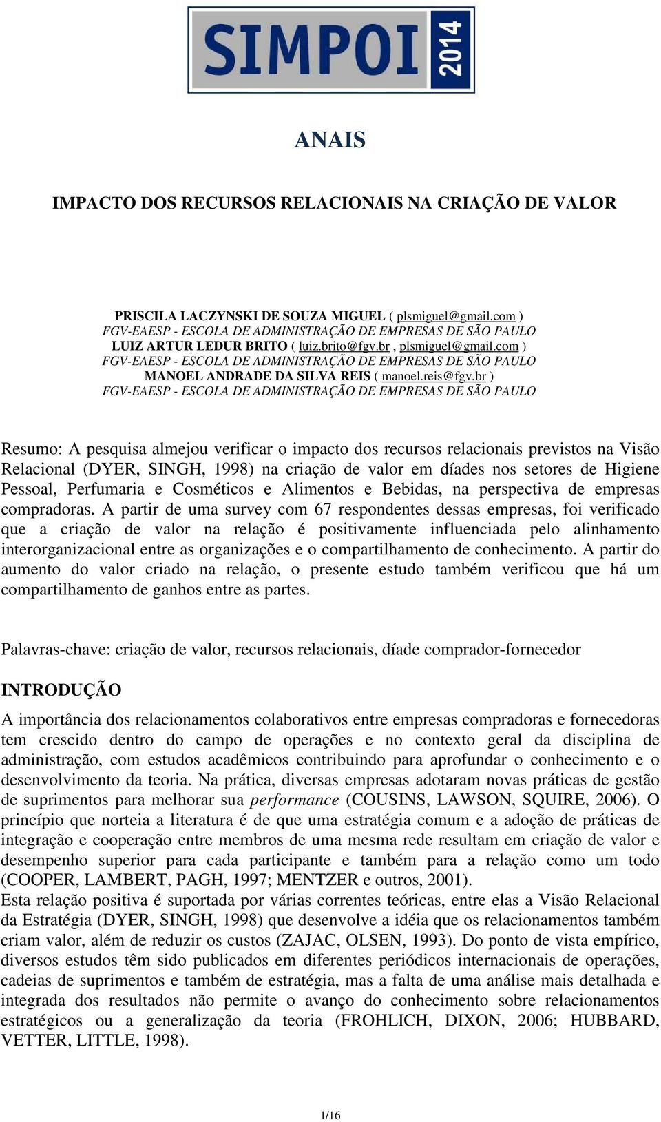 com ) FGV-EAESP - ESCOLA DE ADMINISTRAÇÃO DE EMPRESAS DE SÃO PAULO MANOEL ANDRADE DA SILVA REIS ( manoel.reis@fgv.