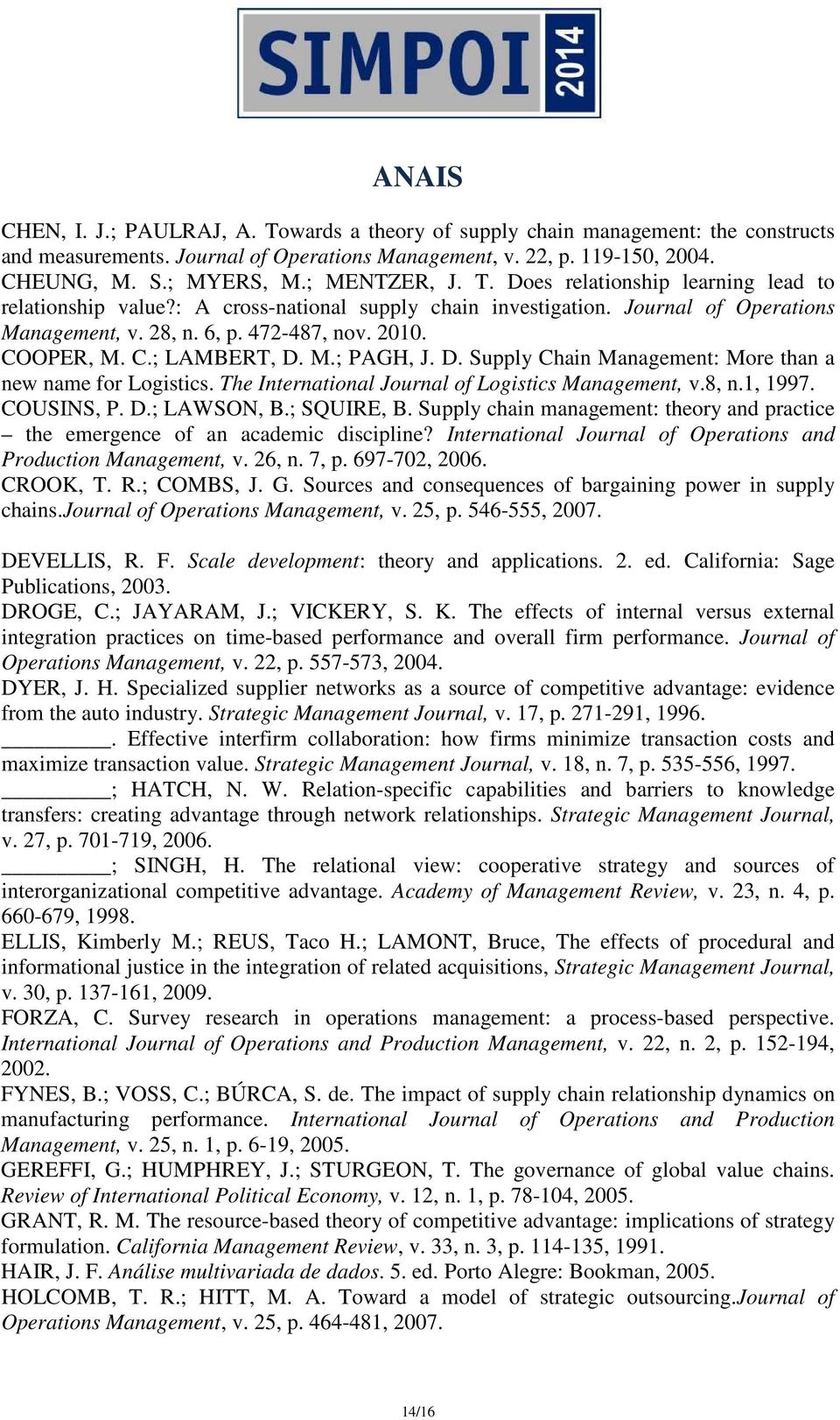 M.; PAGH, J. D. Supply Chain Management: More than a new name for Logistics. The International Journal of Logistics Management, v.8, n.1, 1997. COUSINS, P. D.; LAWSON, B.; SQUIRE, B.