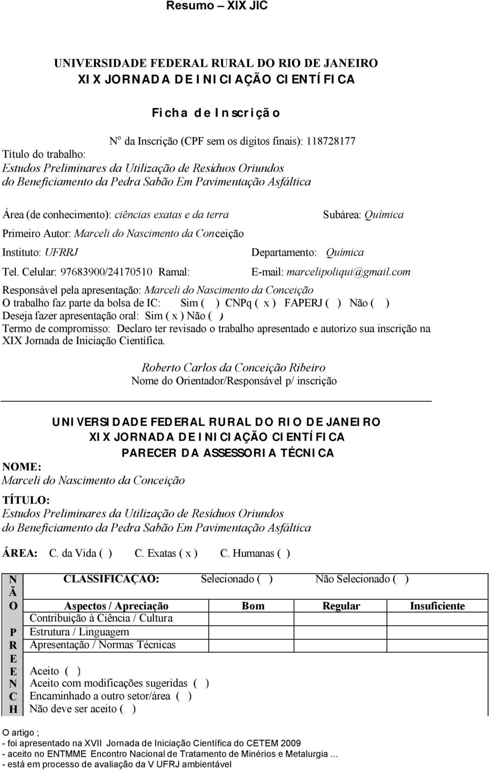 Instituto: UFRRJ Tel. Celular: 97683900/247050 Ramal: Subárea: Química Departamento: Química E-mail: marcelipoliqui@gmail.