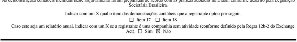 Indicar com um X qual o item das demonstrações contábeis que a registrante optou por seguir.