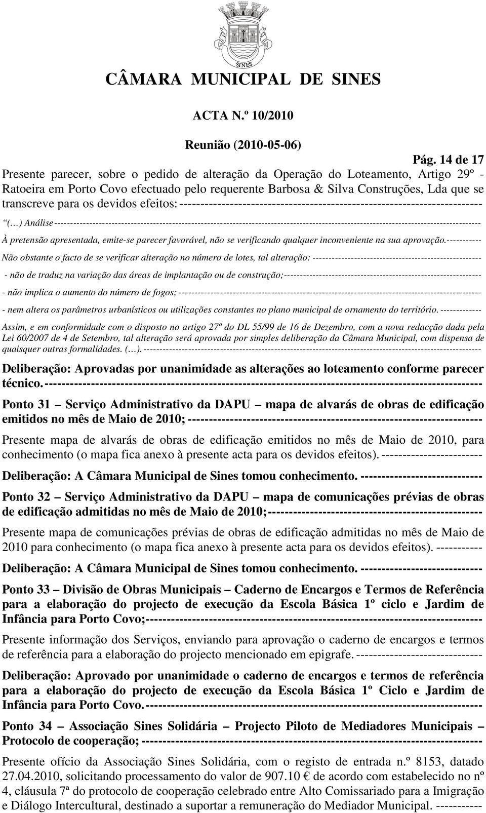 -------------------------------------------------------------------------------------------------------------------------------------- À pretensão apresentada, emite-se parecer favorável, não se