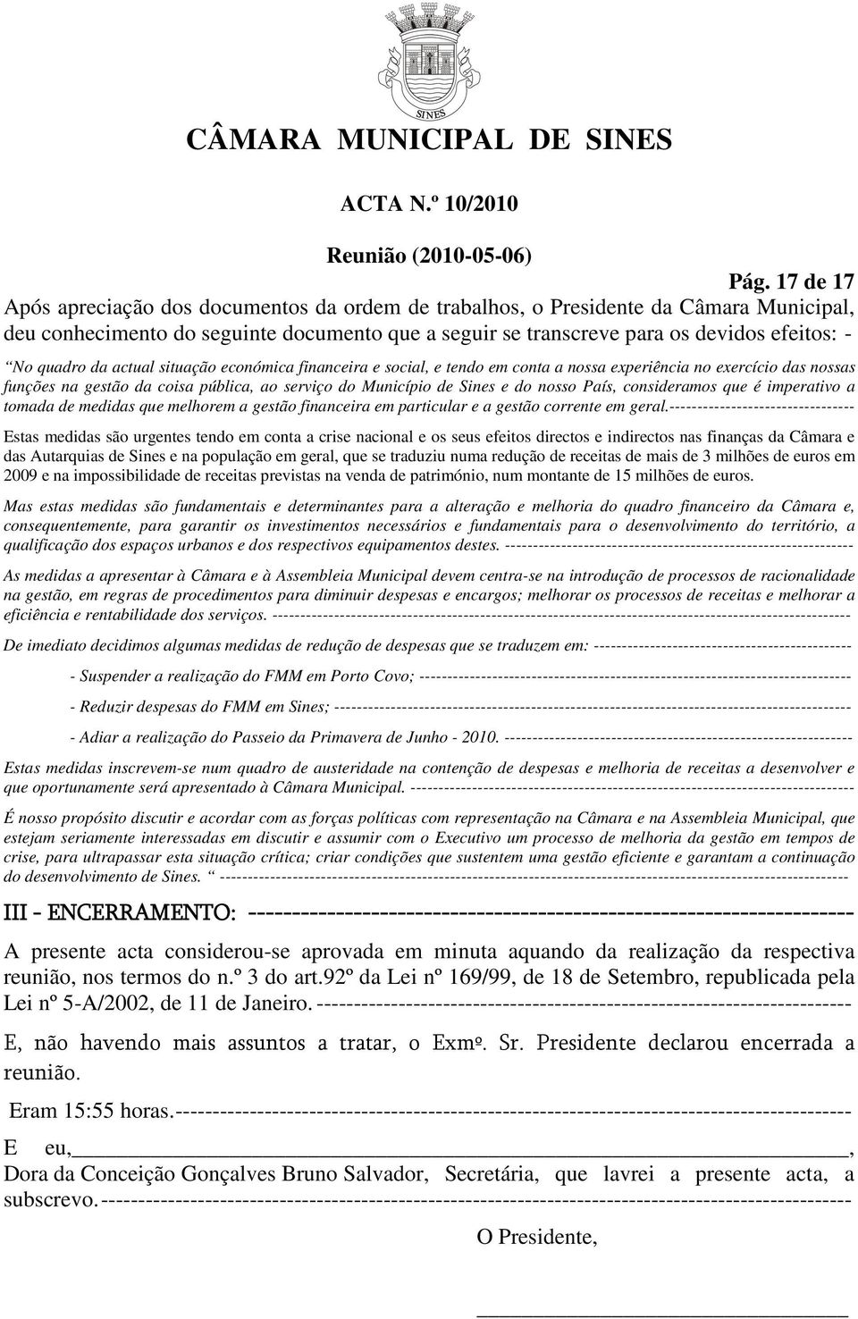 País, consideramos que é imperativo a tomada de medidas que melhorem a gestão financeira em particular e a gestão corrente em geral.