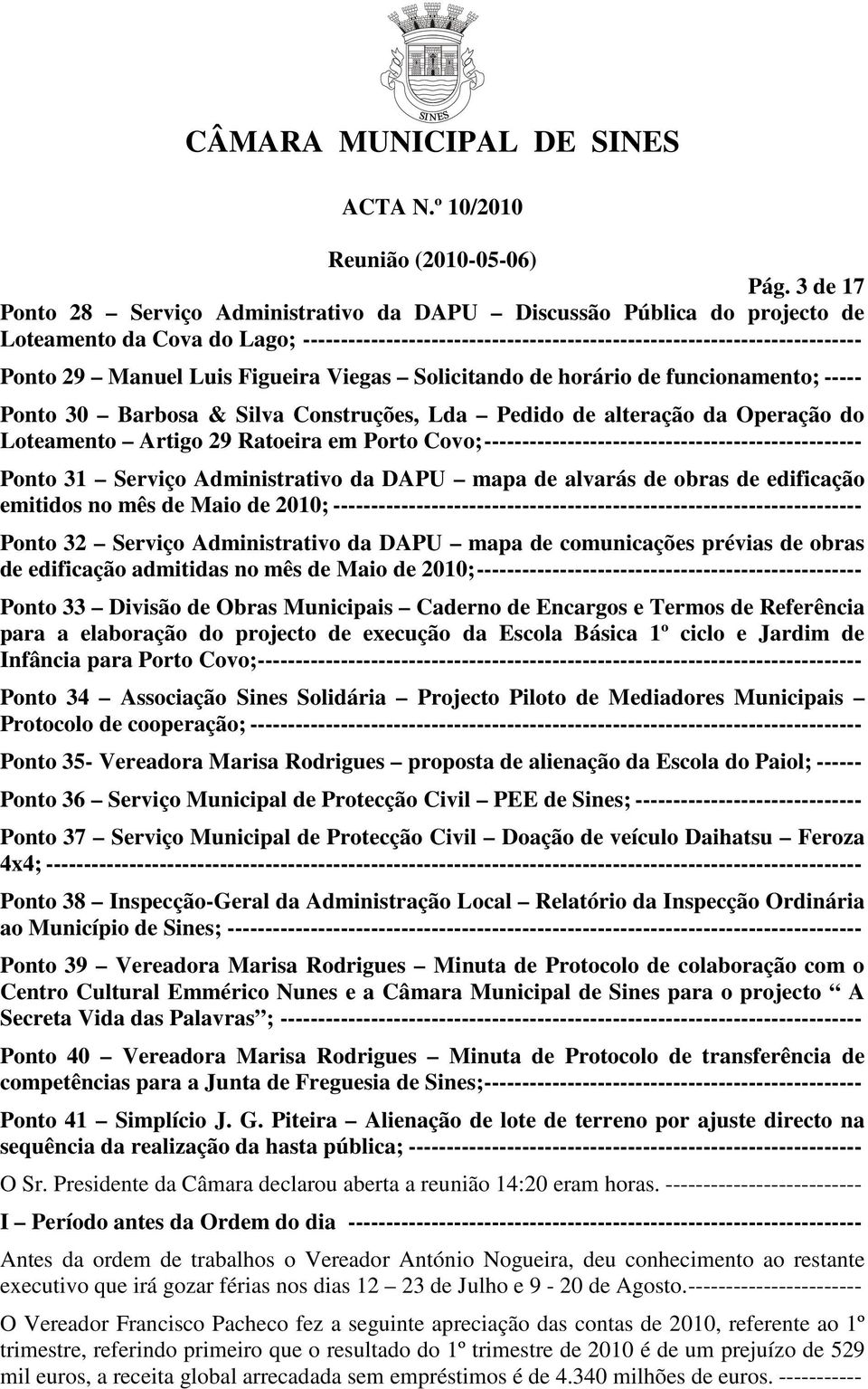 -------------------------------------------------- Ponto 31 Serviço Administrativo da DAPU mapa de alvarás de obras de edificação emitidos no mês de Maio de 2010;