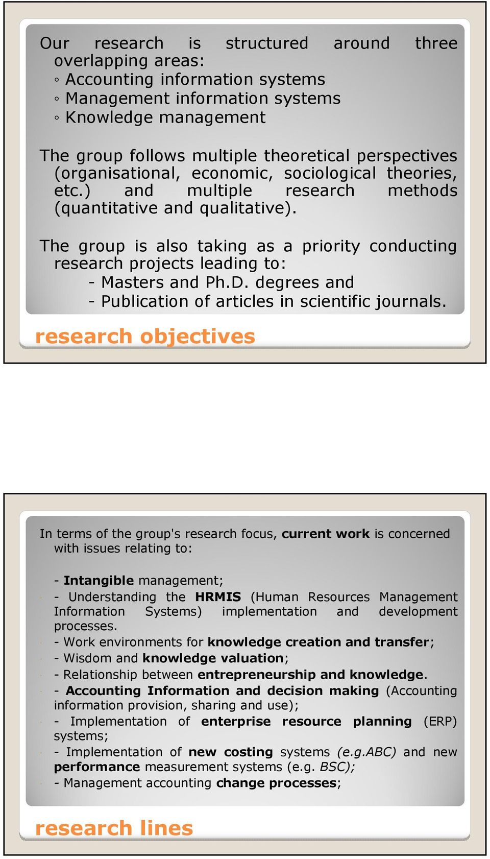 The group is also taking as a priority conducting research projects leading to: - Masters and Ph.D. degrees and - Publication of articles in scientific journals.