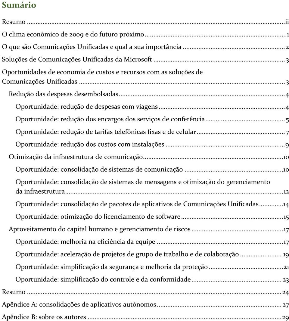 .. 4 Oportunidade: redução dos encargos dos serviços de conferência... 5 Oportunidade: redução de tarifas telefônicas fixas e de celular... 7 Oportunidade: redução dos custos com instalações.