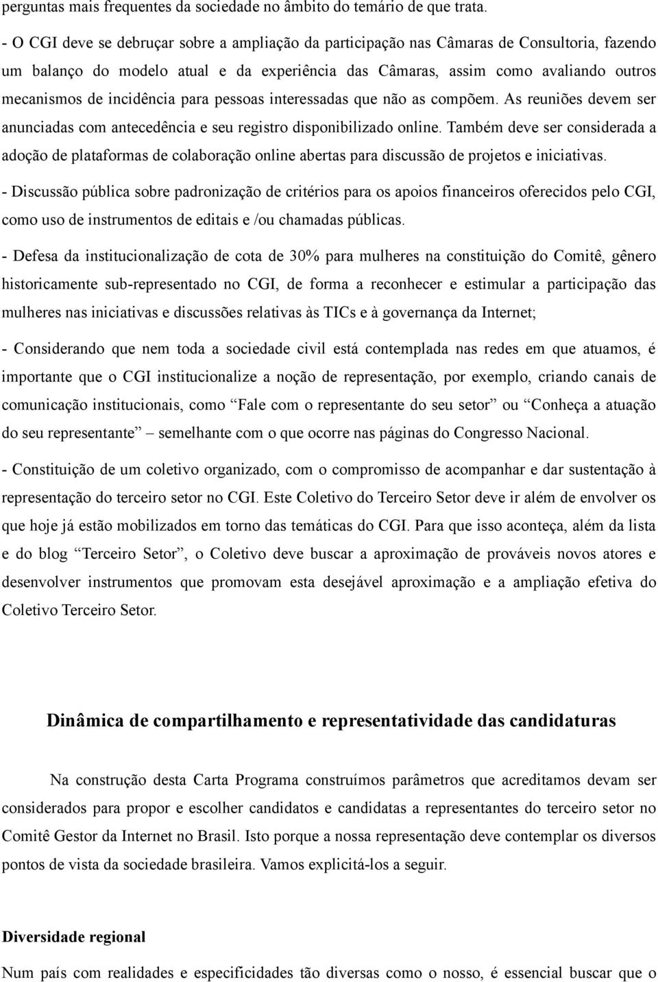 incidência para pessoas interessadas que não as compõem. As reuniões devem ser anunciadas com antecedência e seu registro disponibilizado online.