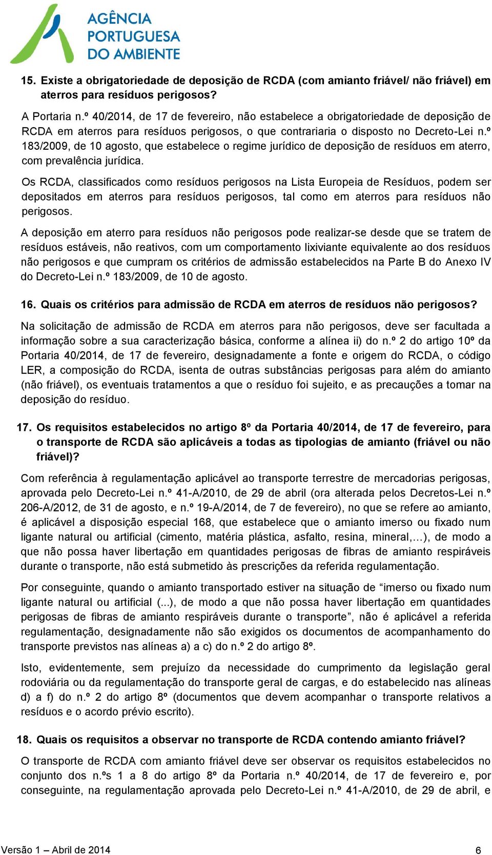 º 183/2009, de 10 agosto, que estabelece o regime jurídico de deposição de resíduos em aterro, com prevalência jurídica.