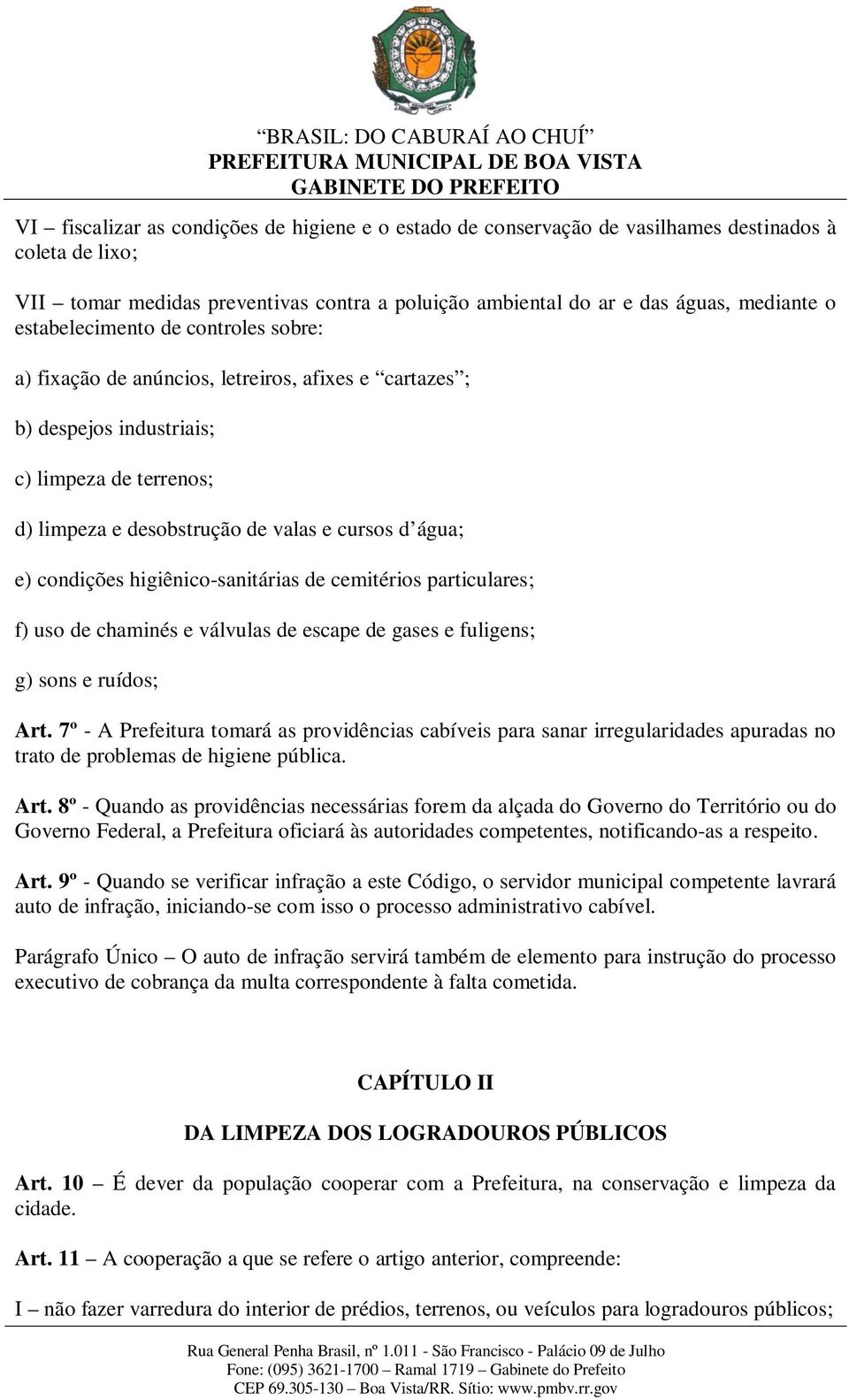 condições higiênico-sanitárias de cemitérios particulares; f) uso de chaminés e válvulas de escape de gases e fuligens; g) sons e ruídos; Art.