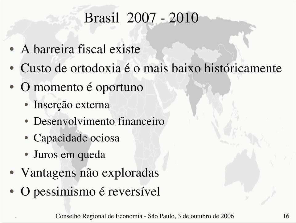 financeiro Capacidade ociosa Juros em queda Vantagens não exploradas O