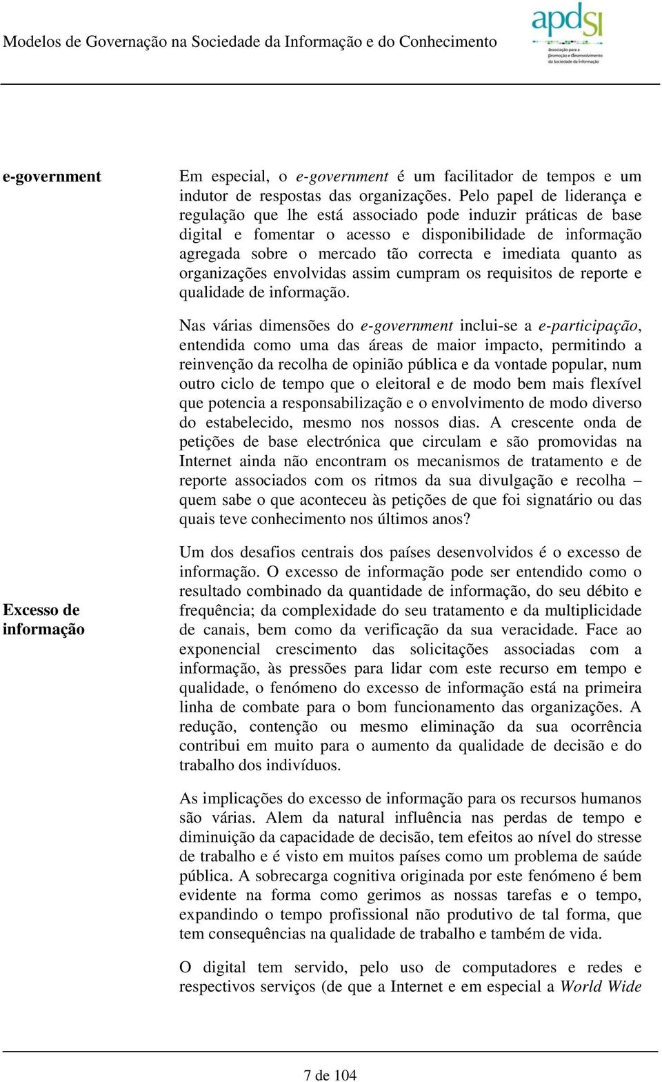 quanto as organizações envolvidas assim cumpram os requisitos de reporte e qualidade de informação.