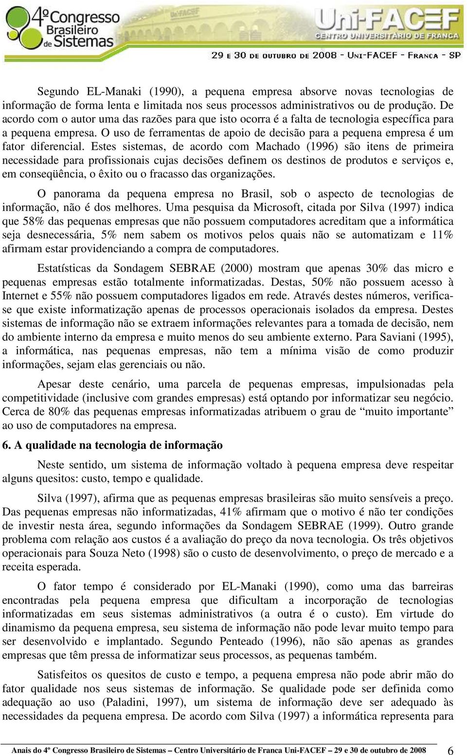 O uso de ferramentas de apoio de decisão para a pequena empresa é um fator diferencial.