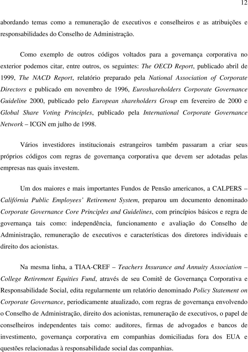 preparado pela National Association of Corporate Directors e publicado em novembro de 1996, Euroshareholders Corporate Governance Guideline 2000, publicado pelo European shareholders Group em