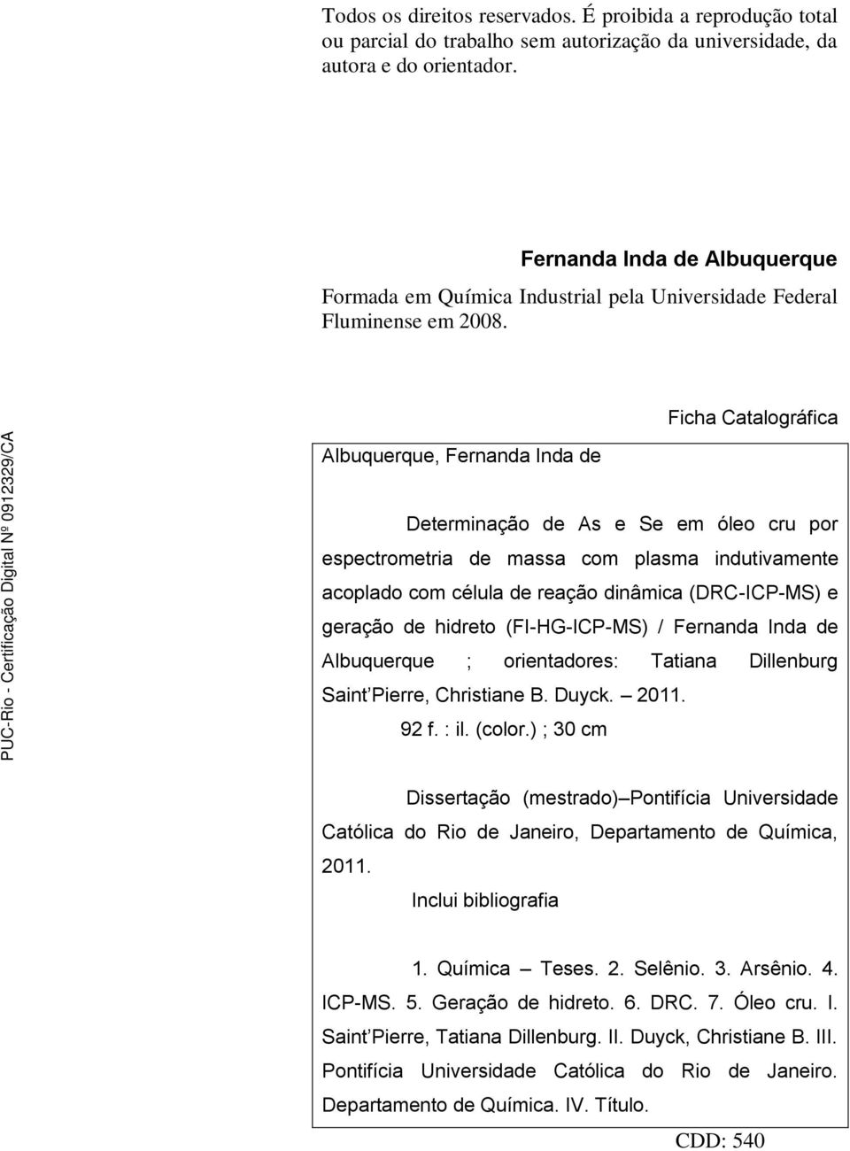 Albuquerque, Fernanda Inda de Ficha Catalográfica Determinação de As e Se em óleo cru por espectrometria de massa com plasma indutivamente acoplado com célula de reação dinâmica (DRC-ICP-MS) e