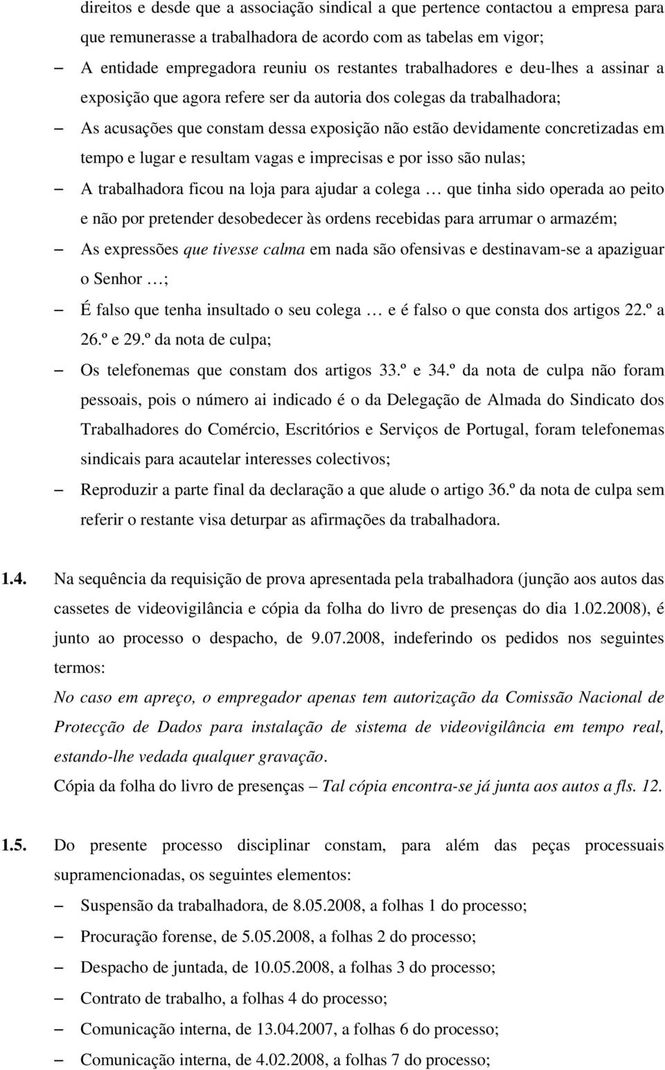 lugar e resultam vagas e imprecisas e por isso são nulas; A trabalhadora ficou na loja para ajudar a colega que tinha sido operada ao peito e não por pretender desobedecer às ordens recebidas para