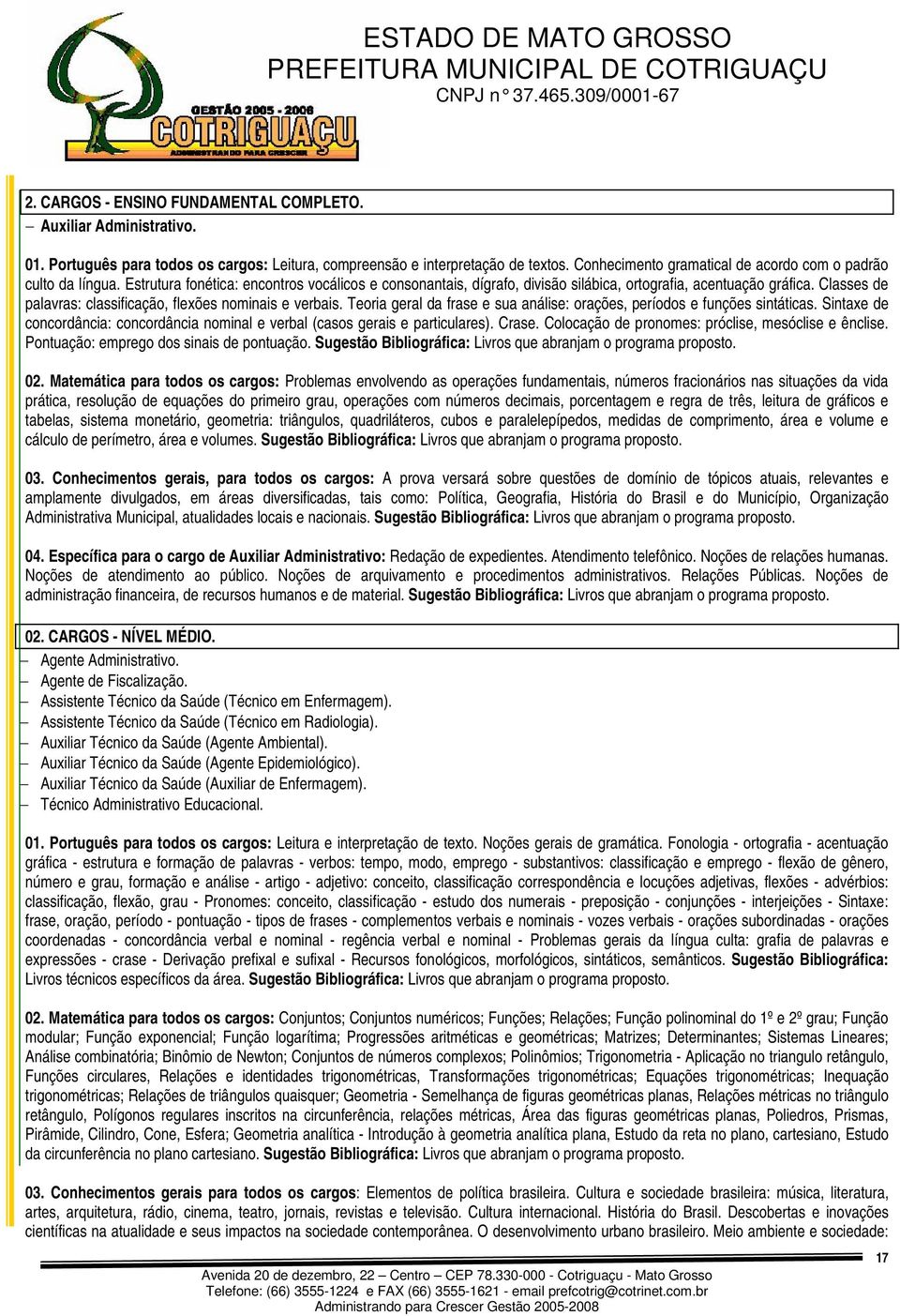 Classes de palavras: classificação, flexões nominais e verbais. Teoria geral da frase e sua análise: orações, períodos e funções sintáticas.